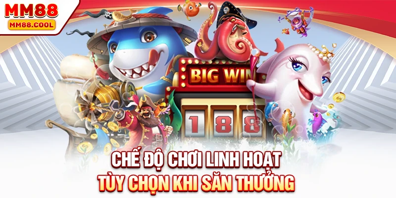 Chế độ chơi linh hoạt tùy chọn khi săn thưởng