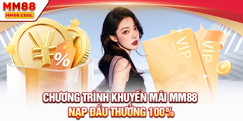 Chương trình khuyến mãi MM88 nạp đầu thưởng 100%