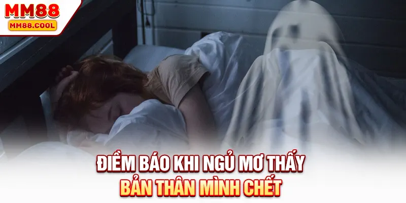 Điềm báo khi ngủ mơ thấy bản thân mình chết