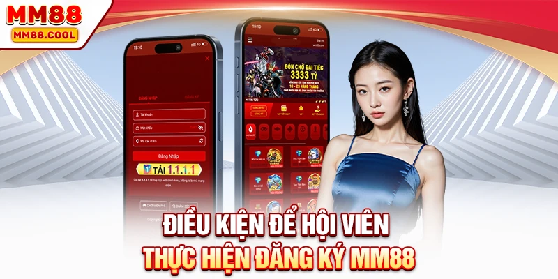 Điều kiện để hội viên thực hiện đăng ký MM88