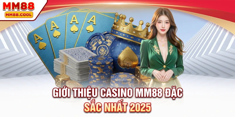 Giới thiệu casino MM88 đặc sắc nhất 2025