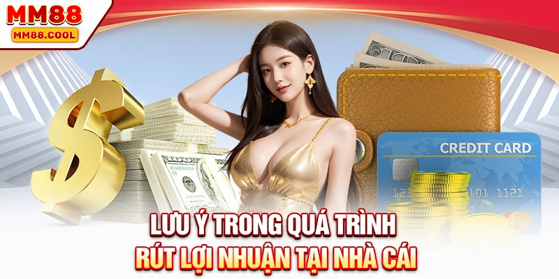 Lưu ý cho khách hàng khi rút lợi nhuận tại nhà cái