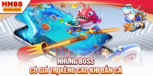 Những boss có giá trị xèng cao khi bắn cá