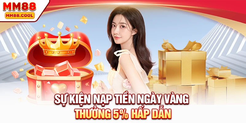 Sự kiện nạp tiền ngày vàng thưởng 5% hấp dẫn
