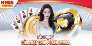 Tác dụng của luật chơi Poker MM88