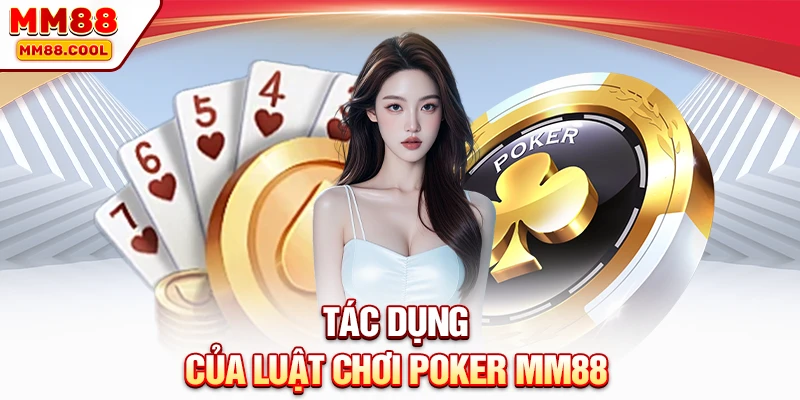 Tác dụng của luật chơi Poker MM88