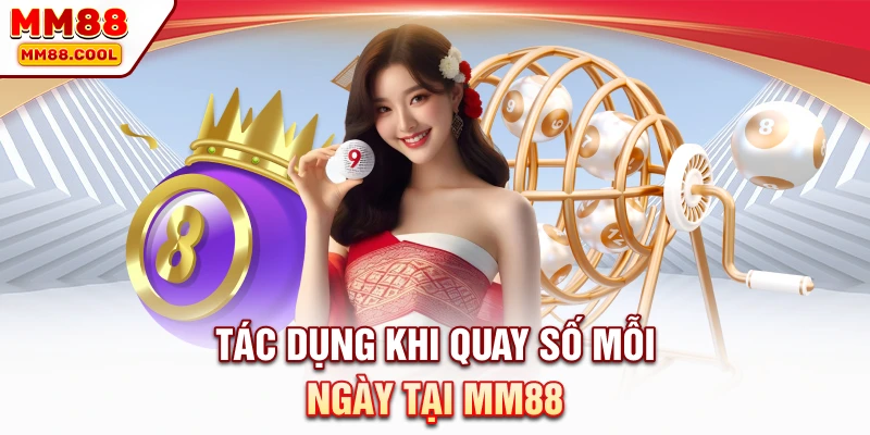 Tác dụng khi quay số mỗi ngày tại MM88