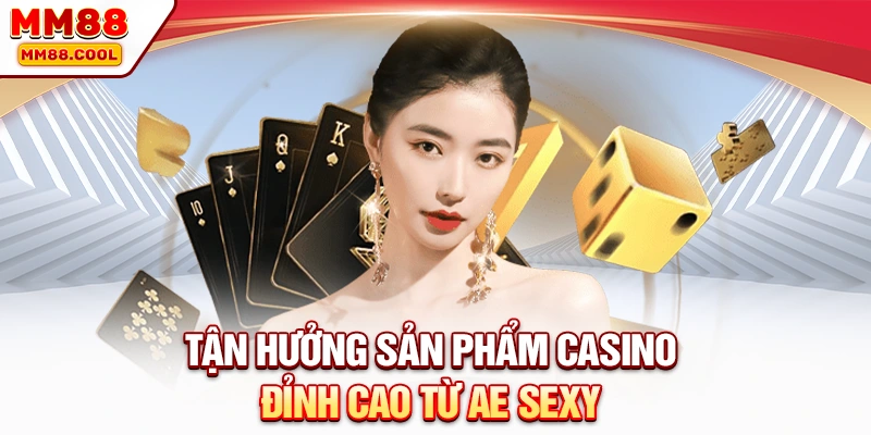 Tận hưởng sản phẩm casino đỉnh cáo từ AE Sexy