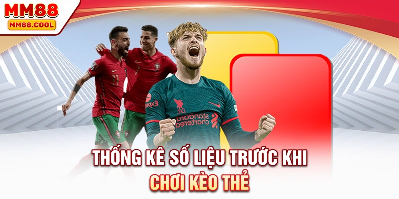 Thống kê số liệu trước khi chơi kèo thẻ