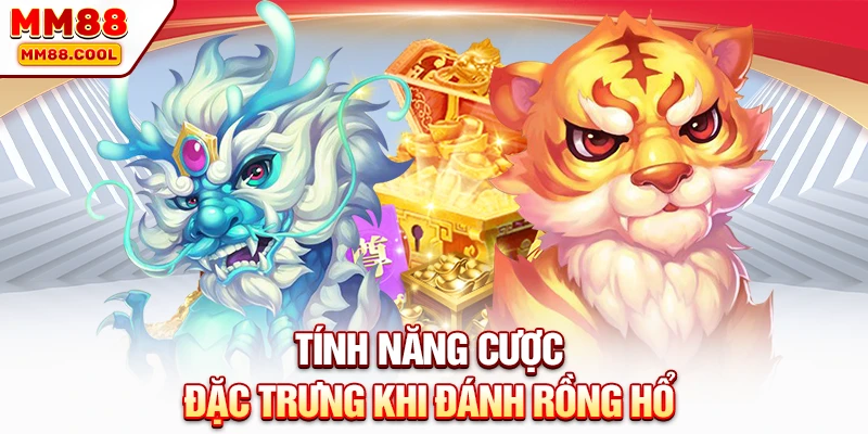 Tính năng cược đặc trưng khi đánh Rồng Hổ