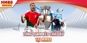 Tổng quan kèo châu Âu tại MM88