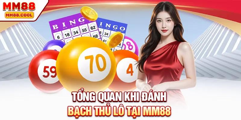 Tổng quan khi đánh bạch thủ lô tại MM88