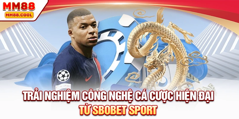 Trải nghiệm công nghệ cá cược hiện đại từ Sbobet Sport