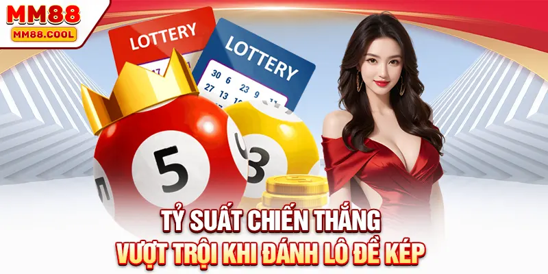 Tỷ suất chiến thắng vượt trội khi đánh lô đề kép