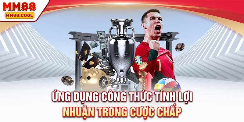 Ứng dụng công thức tính lợi nhuận trong cược chấp
