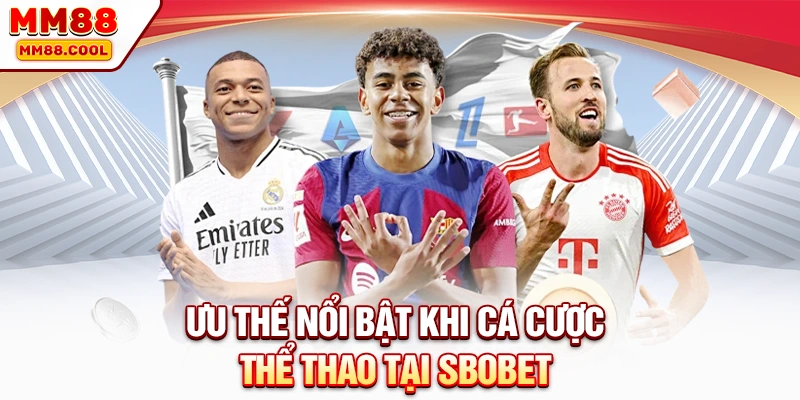 Ưu thế nổi bật khi cá cược thể thao tại Sbobet