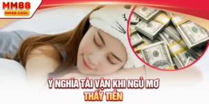 Ý nghĩa tài vận khi ngủ mơ thấy tiền